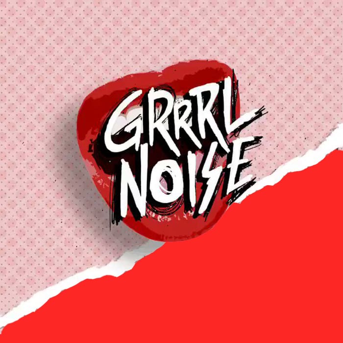 #GrrrlNoise