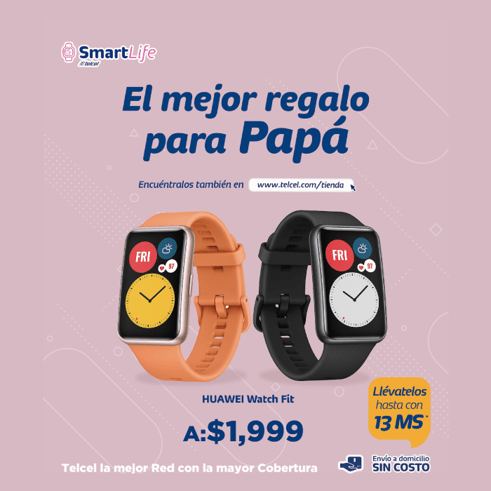 El mejor regalo para papá, un Huawei Watch Fit con Telcel la mejor red con la mayor cobertura- Blog Hola Telcel