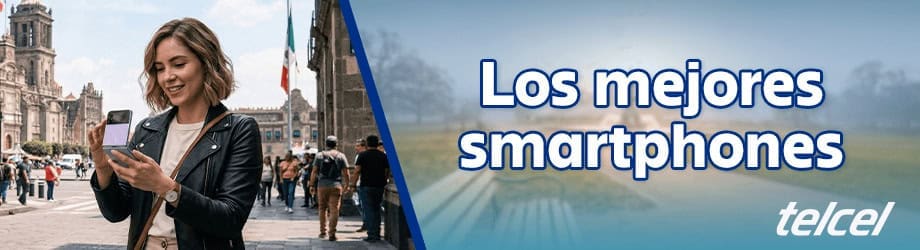 Los mejores smartphones.- Blog Hola Telcel 